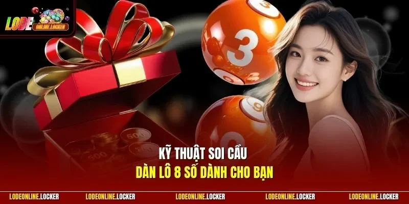 Kỹ thuật soi cầu dàn lô 8 số dành cho bạn